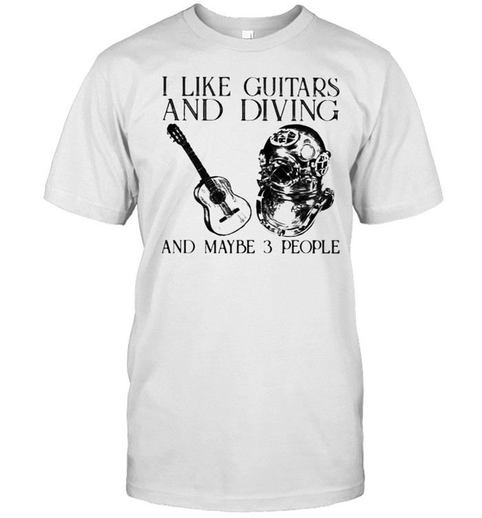 I Like Guitars And Diving And Maybe 3 People T-Shirt I Like Guitars And Diving And Maybe 3 People T-Shirt
