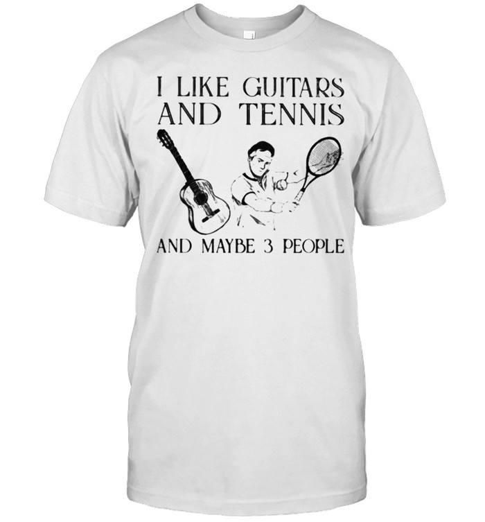 I Like Guitars And Tennis And Maybe 3 People T-Shirt