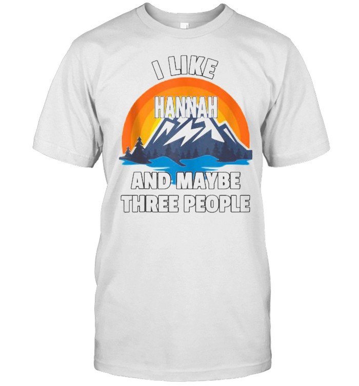 I Like Hannah And Maybe Three People T-Shirt