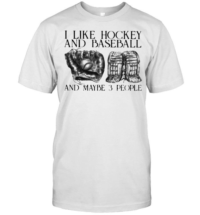 I Like Hockey And Baseball And Maybe 3 People T-Shirt