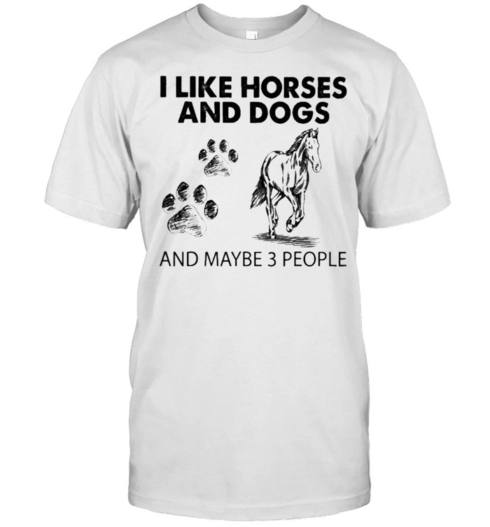 I Like Horses And Dogs And Maybe 3 People 2021 T-Shirt