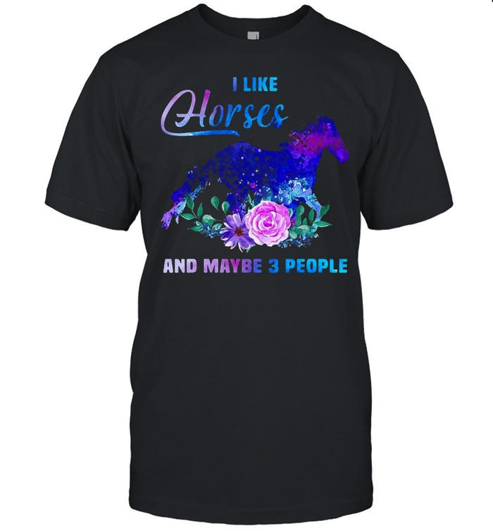 I Like Horses And Maybe 3 People Horseback Riding T-Shirt