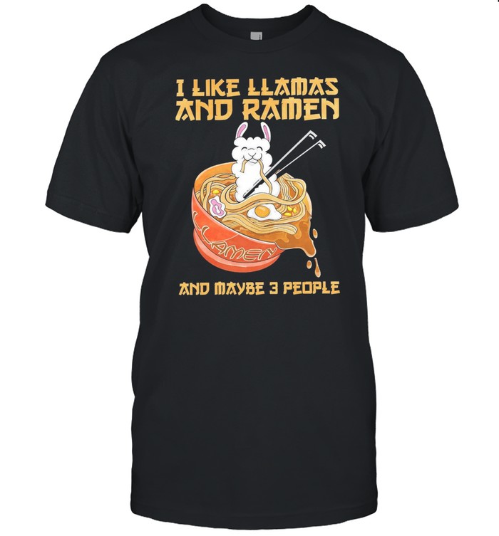 I Like Llamas And Ramen And Maybe 3 People T-Shirt