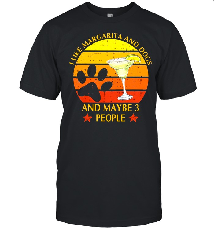 I Like Margarita And Dogs And Maybe 3 People Vintage T-Shirt