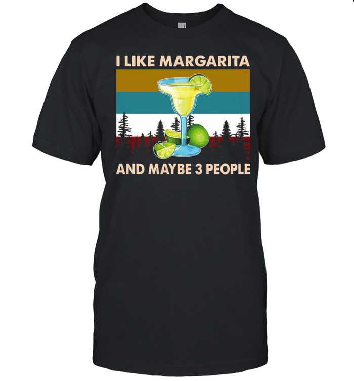 I Like Margarita And Maybe 3 People T-Shirt