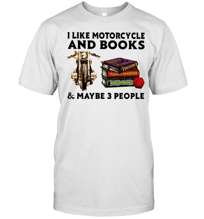 I Like Motorcycle And Books And Maybe 3 People T-Shirt I Like Motorcycle And Books And Maybe 3 People T-Shirt