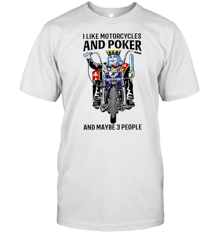 I Like Motorcycle And Poker And Maybe 3 People T-Shirt I Like Motorcycle And Poker And Maybe 3 People T-Shirt