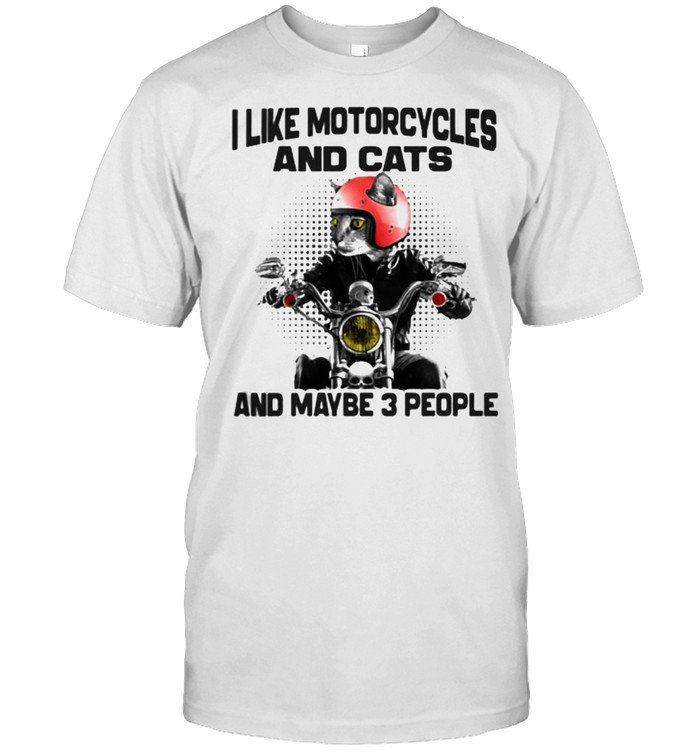 I Like Motorcycles And Cats And Maybe 3 People T-Shirt
