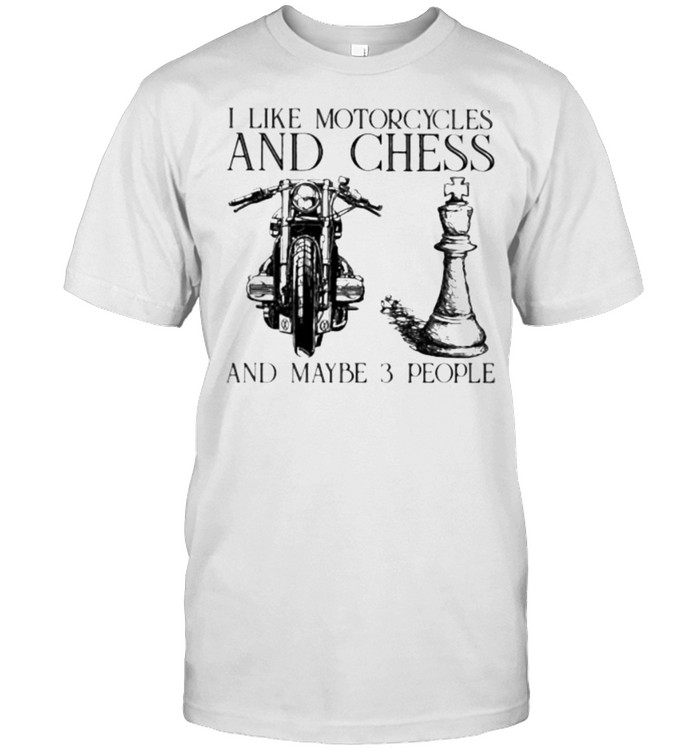 I Like Motorcycles And Chess And Maybe 3 People T-Shirt