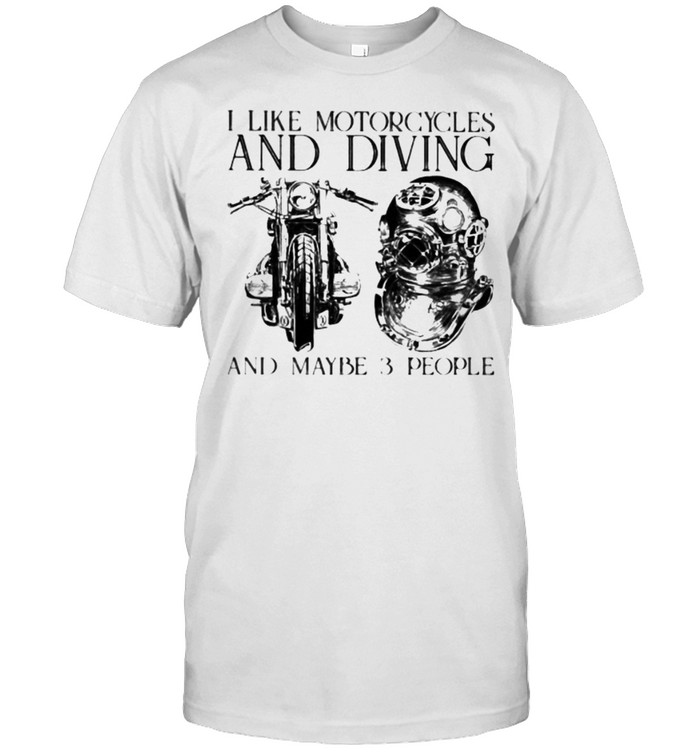 I Like Motorcycles And Diving And Maybe 3 People T-Shirt