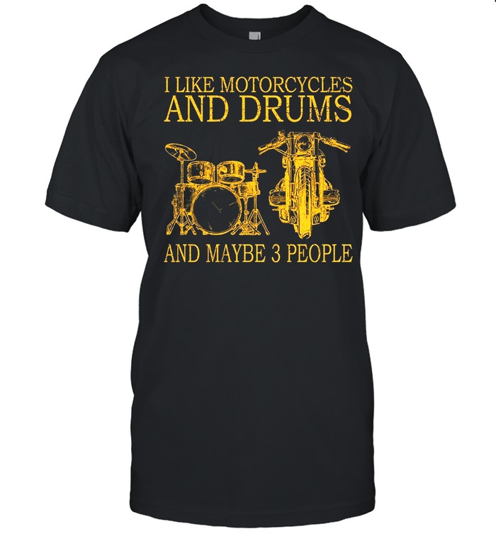 I Like Motorcycles And Drums And Maybe 3 People T-Shirt