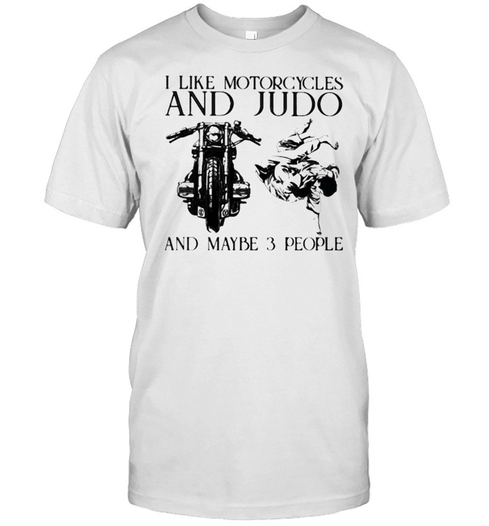 I Like Motorcycles And Judo And Maybe 3 People T-Shirt