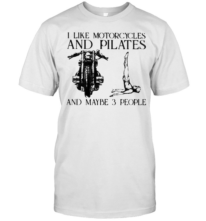 I Like Motorcycles And Pilates And Maybe 3 People T-Shirt