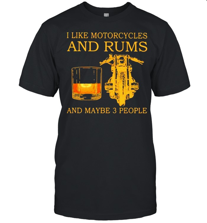 I Like Motorcycles And Rum And Maybe 3 People T-Shirt
