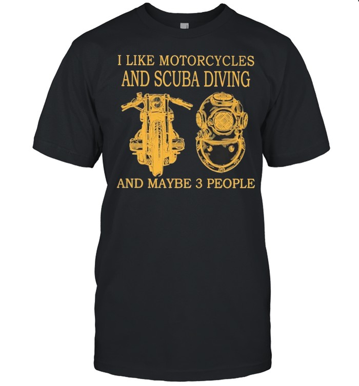 I Like Motorcycles And Scuba Diving And Maybe 3 People 2021 T-Shirt