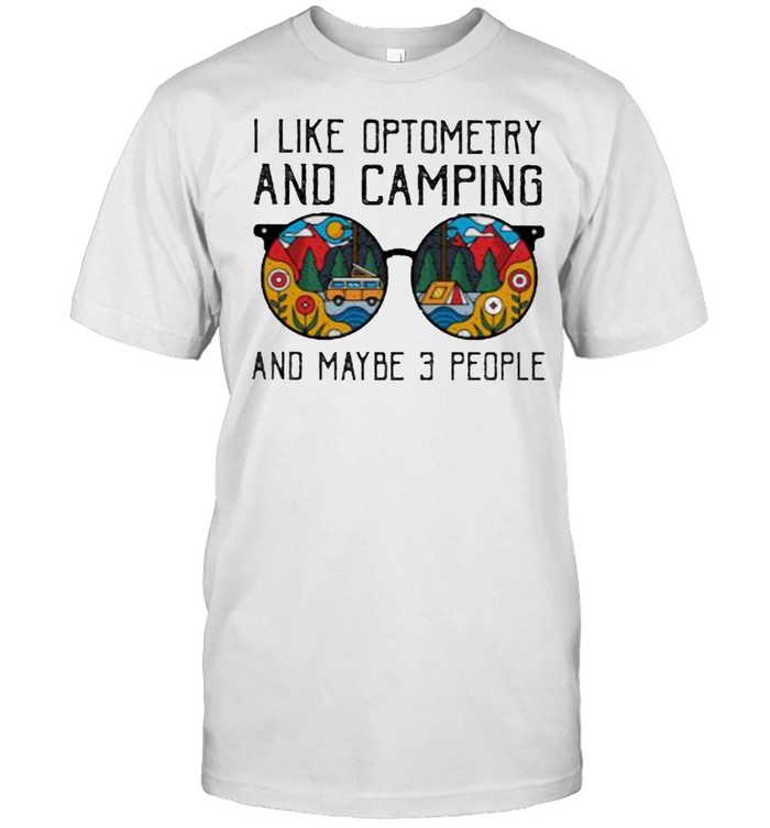 I Like Optometry And Camping And Maybe 3 People T-Shirt