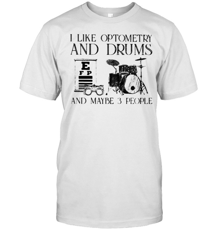 I Like Optometry And Drums And Maybe 3 People T-Shirt