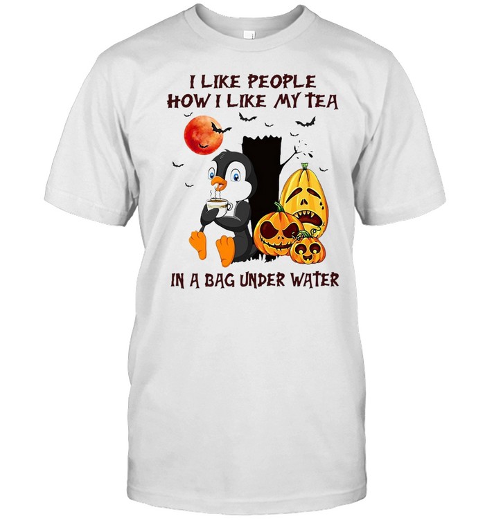 I Like People How I Like My Tea In A Bag Under Water T-Shirt