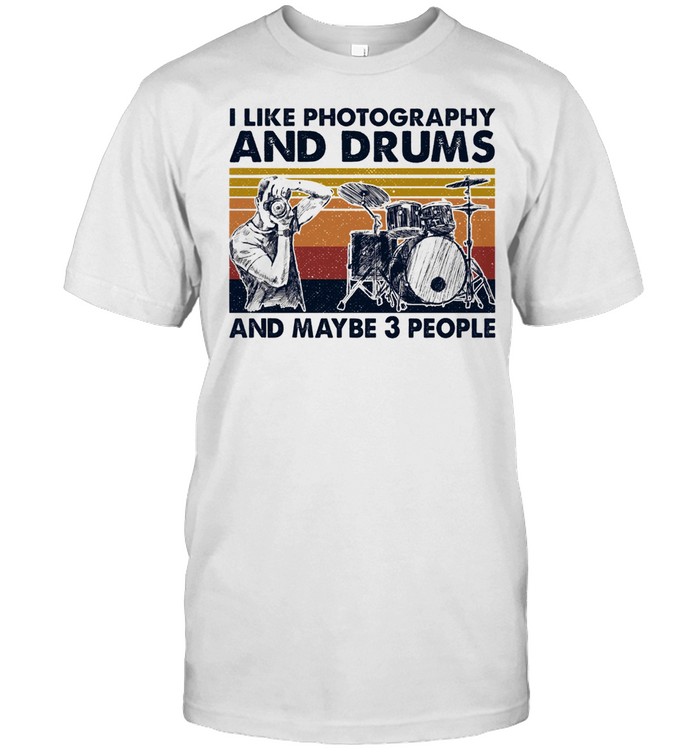 I Like Photography And Drums And Maybe 3 People Vintage T-Shirt