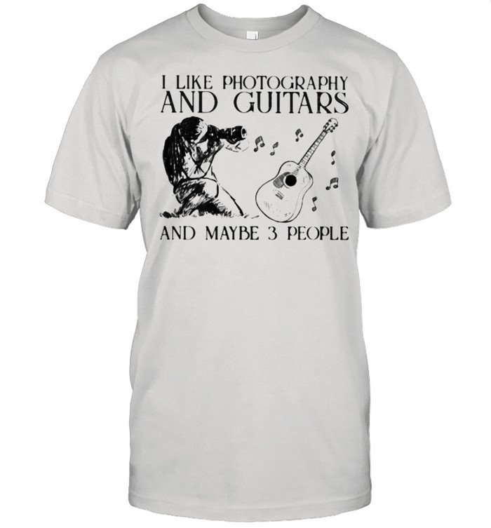 I Like Photography And Guitar And Maybe 3 People T-Shirt