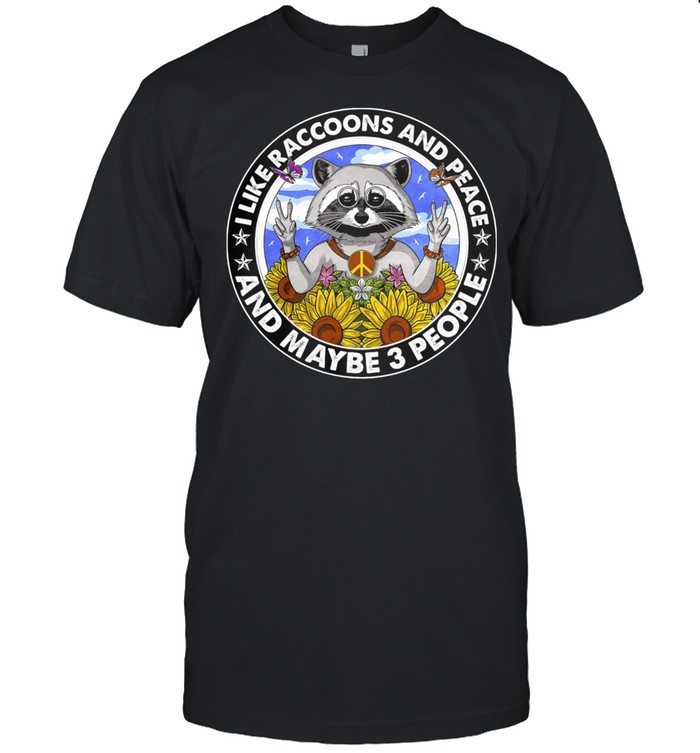 I Like Raccoons And Peace And Maybe 3 People T-Shirt