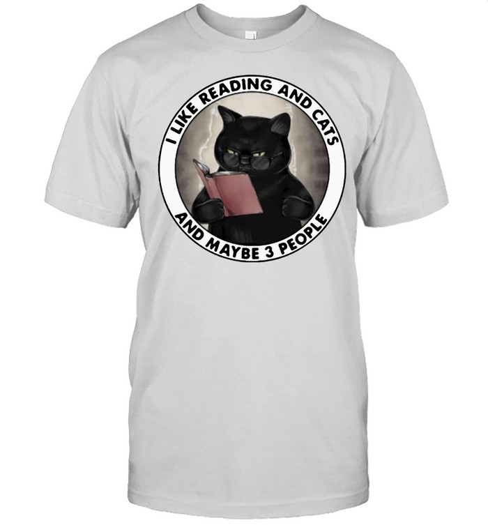 I Like Reading And Cats And Maybe 3 People Cat T-Shirt I Like Reading And Cats And Maybe 3 People Cat T-Shirt