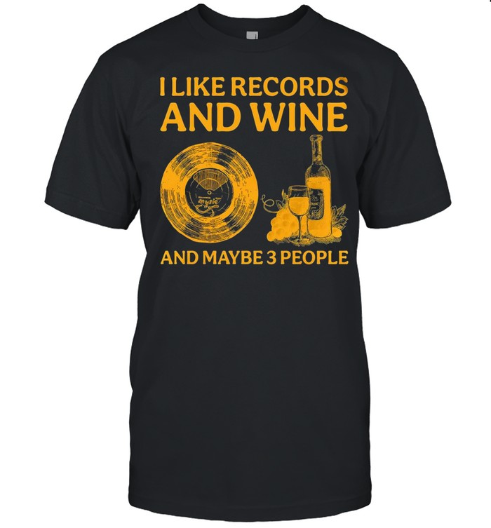 I Like Records And Wine And Maybe 3 People T-Shirt