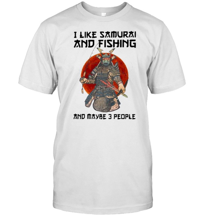 I Like Samurai And Fishing And Maybe 3 People Blood Moon T-Shirt I Like Samurai And Fishing And Maybe 3 People Blood Moon T-Shirt