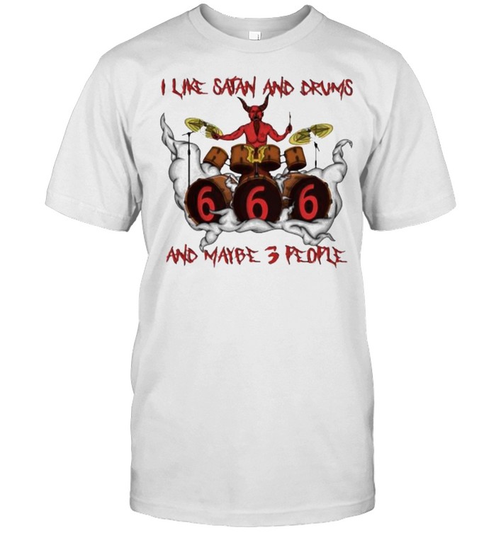 I Like Satan And Drums And Maybe 3 People T-Shirt