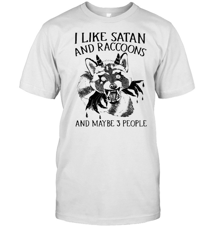 I Like Satan And Racoons And Maybe 3 People T-Shirt