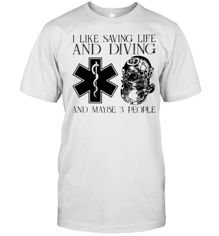 I Like Saving Life And Diving And Maybe 3 People T-Shirt