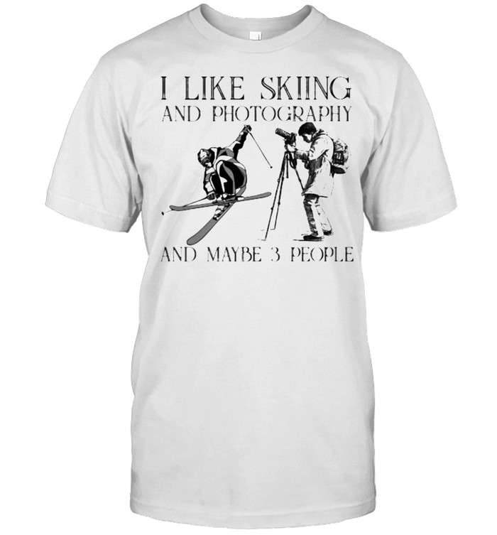 I Like Skiing And Photography And Maybe 3 People T-Shirt