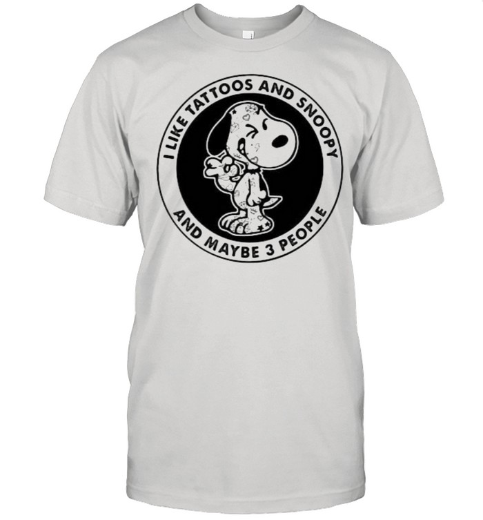 I Like Tattoos And Snoopy And Maybe 3 People T-Shirt
