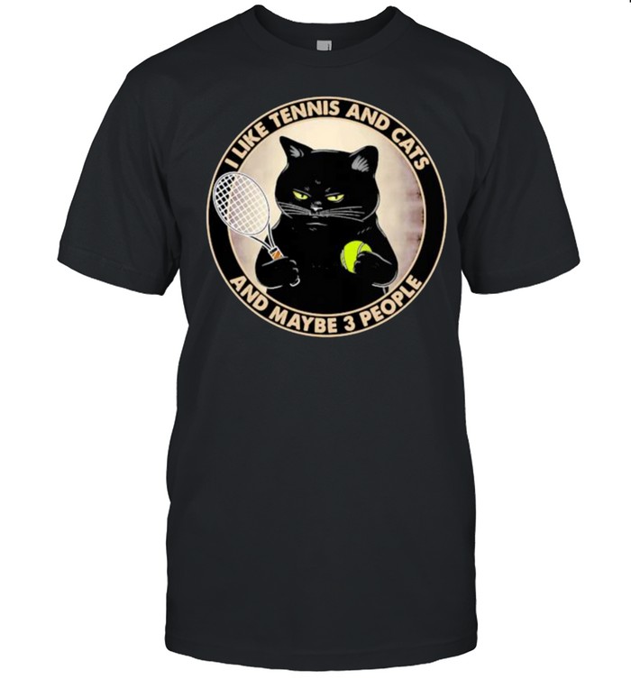 I Like Tennis And Cats And Maybe 3 People T-Shirt