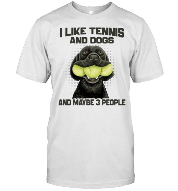 I Like Tennis And Dogs And Maybe 3 People T-Shirt