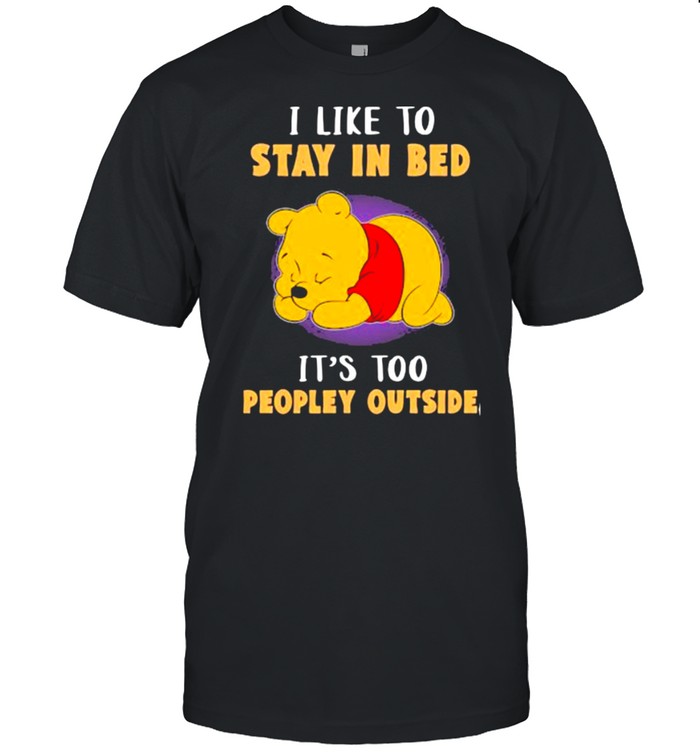 I Like To Stay In Bed Its Too Peopley Ourside Bear Pool T-Shirt