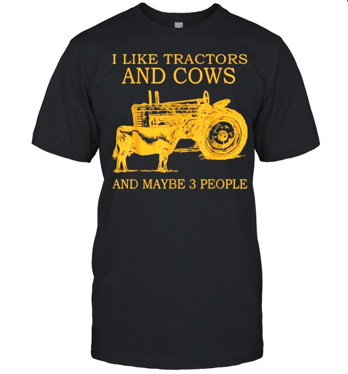 I Like Tractors And Cows And Maybe 3 People Farmer Classic T-Shirt I Like Tractors And Cows And Maybe 3 People Farmer Classic T-Shirt