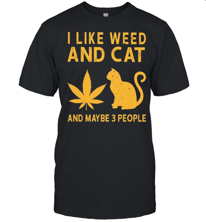 I Like Weed And Cat And Maybe 3 People T-Shirt