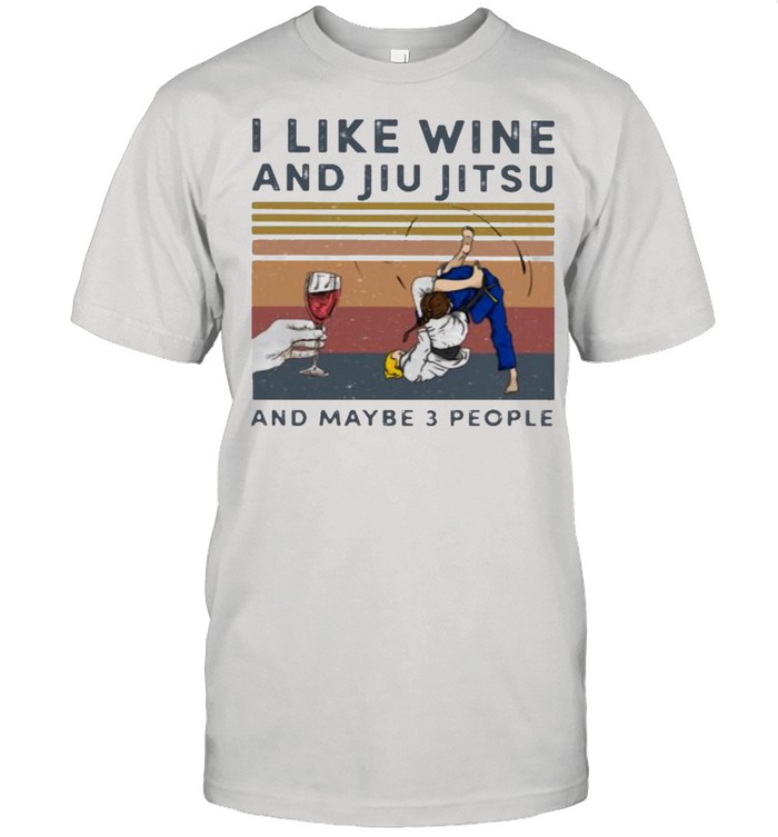 I Like Wine And Jiu Jitsu And Maybe 3 People Vintage T-Shirt I Like Wine And Jiu Jitsu And Maybe 3 People Vintage T-Shirt