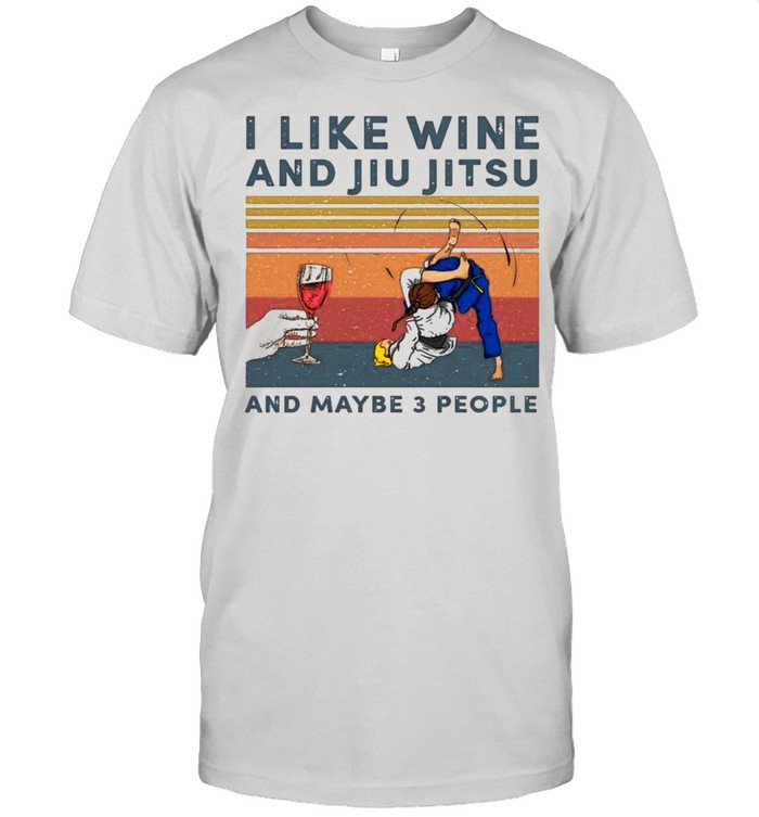 I Like Wine And Jiu Jitsu And Maybe Three People Vintage T-Shirt I Like Wine And Jiu Jitsu And Maybe Three People Vintage T-Shirt