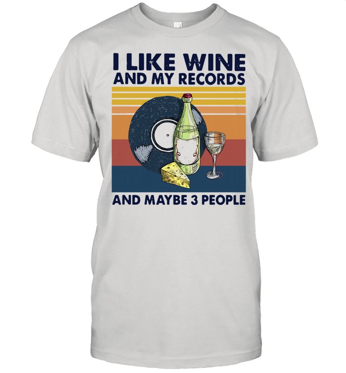 I Like Wine And My Records And Maybe 3 People Vintage T-Shirt
