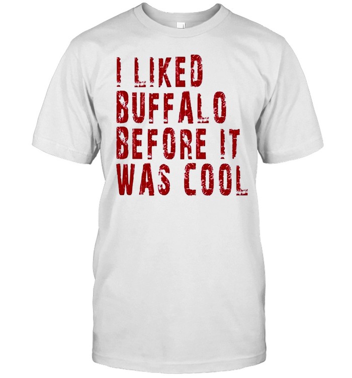 I Liked Buffalo Before It Was Cool T-Shirt