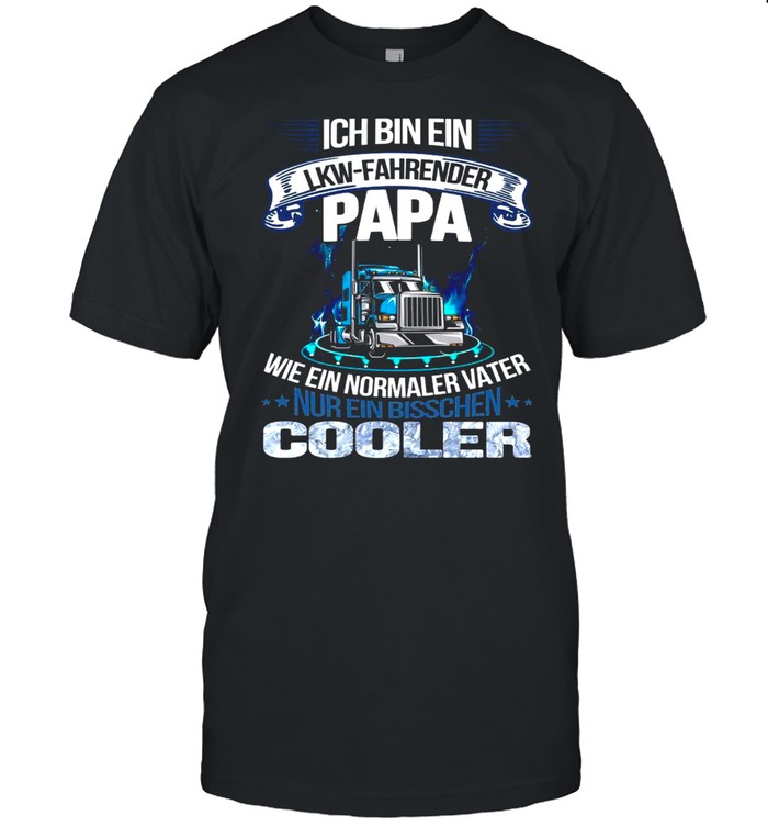 Ich Bin Ein Lkw Fahrender Papa Wie Ein Normaler Vater Cooler T-Shirt