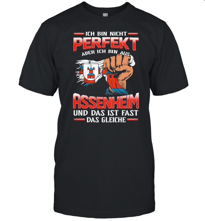 Ich Bin Nicht Perfekt Aber Ich Bin Aus Assenheim Und Das Ist Fast Das Gleiche T-Shirt