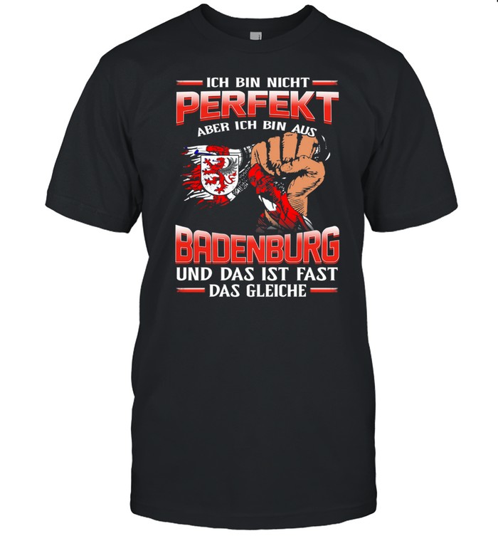 Ich Bin Nicht Perfekt Aber Ich Bin Aus Badenburg Und Das Ist Fast Das Gleiche T-Shirt