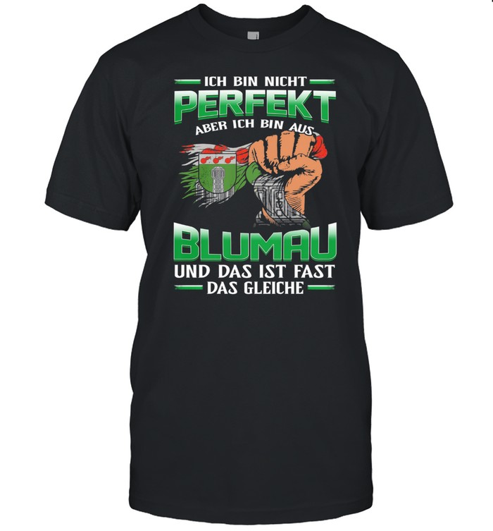 Ich Bin Nicht Perfekt Aber Ich Bin Aus Blumau Und Das Ist Fast Das Gleiche T-Shirt Ich Bin Nicht Perfekt Aber Ich Bin Aus Blumau Und Das Ist Fast Das Gleiche T-Shirt