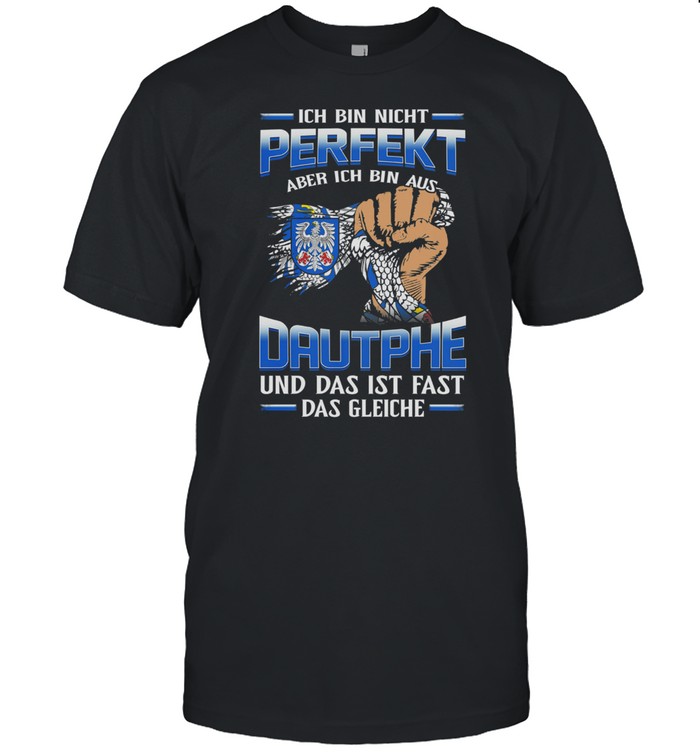 Ich Bin Nicht Perfekt Aber Ich Bin Aus Dautphe Und Das Ist Fast Das Gleiche T-Shirt