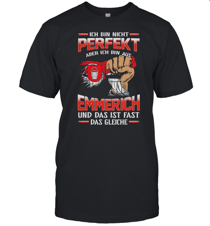 Ich Bin Nicht Perfekt Aber Ich Bin Aus Emmerich Und Das Ist Fast Das Gleiche T-Shirt Ich Bin Nicht Perfekt Aber Ich Bin Aus Emmerich Und Das Ist Fast Das Gleiche T-Shirt