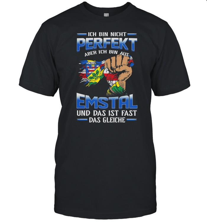 Ich Bin Nicht Perfekt Aber Ich Bin Aus Emstal Und Das Ist Fast Das Gleiche T-Shirt