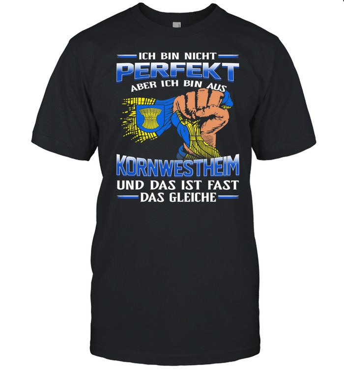 Ich Bin Nicht Perfekt Aber Ich Bin Aus Kornwestheim Und Das Ist Fast Das Gleiche T-Shirt
